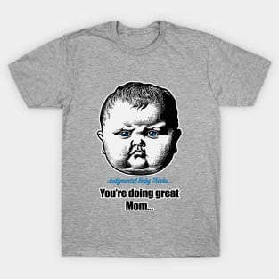 You're doing great, mom... - sarcastic baby phrase T-Shirt